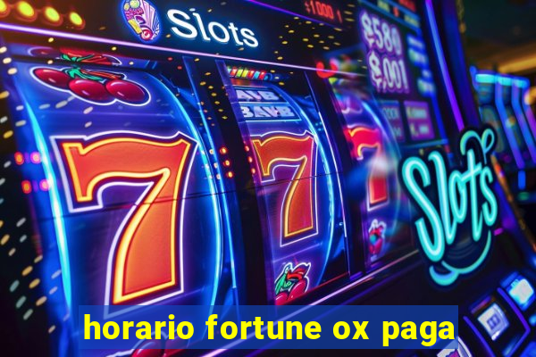 horario fortune ox paga