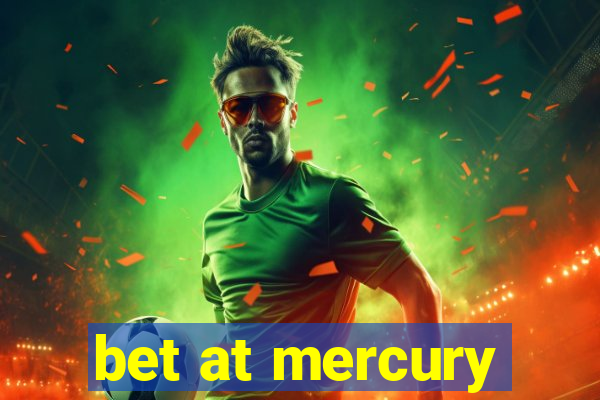 bet at mercury