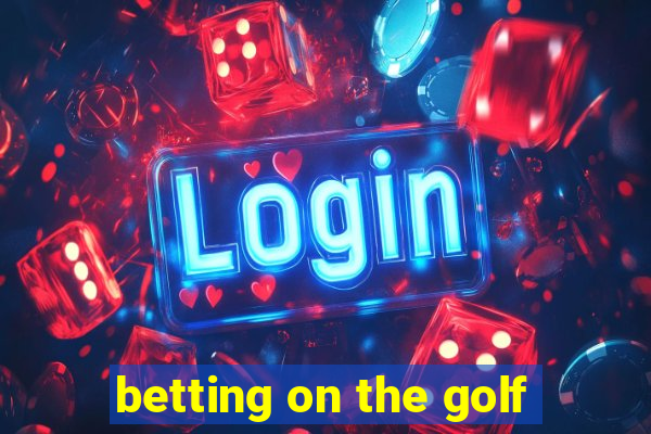 betting on the golf