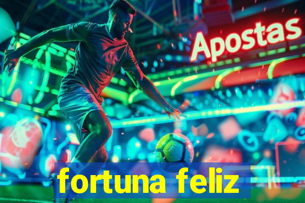 fortuna feliz