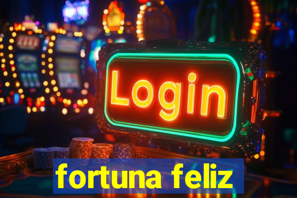 fortuna feliz