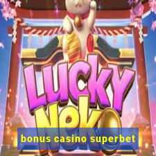 bonus casino superbet