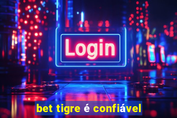 bet tigre é confiável