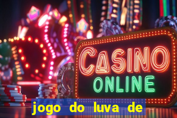 jogo do luva de pedreiro aposta