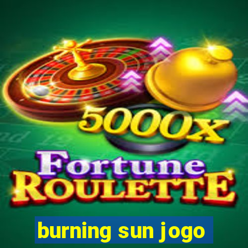 burning sun jogo