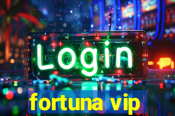 fortuna vip