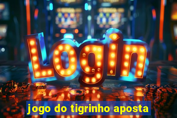 jogo do tigrinho aposta