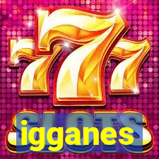 igganes