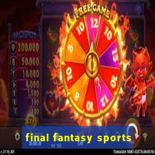 final fantasy sports