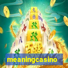 meaningcasino