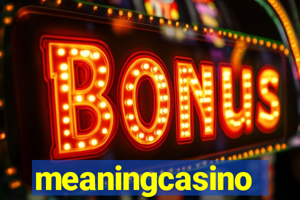 meaningcasino