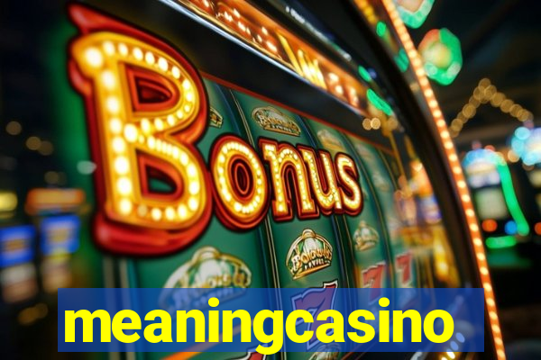 meaningcasino