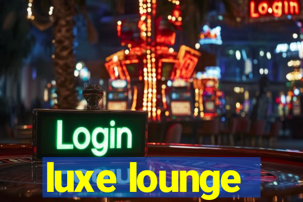 luxe lounge