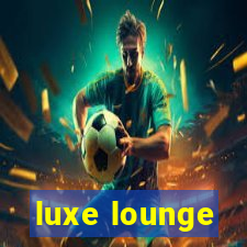 luxe lounge