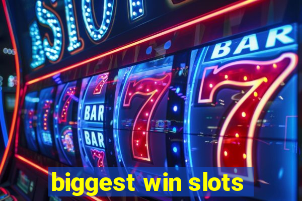 biggest win slots