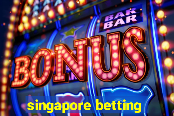 singapore betting