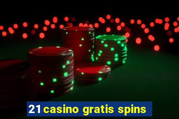 21 casino gratis spins