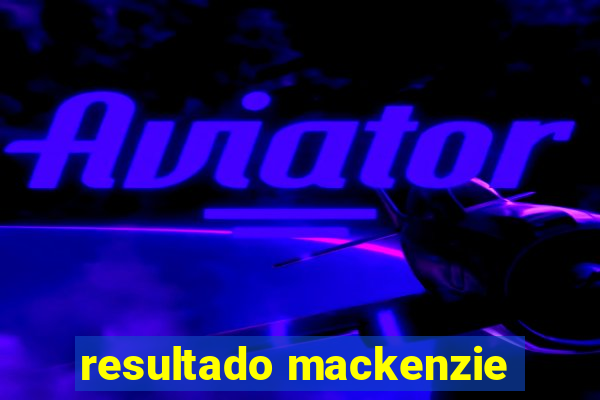 resultado mackenzie