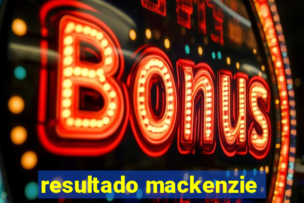 resultado mackenzie