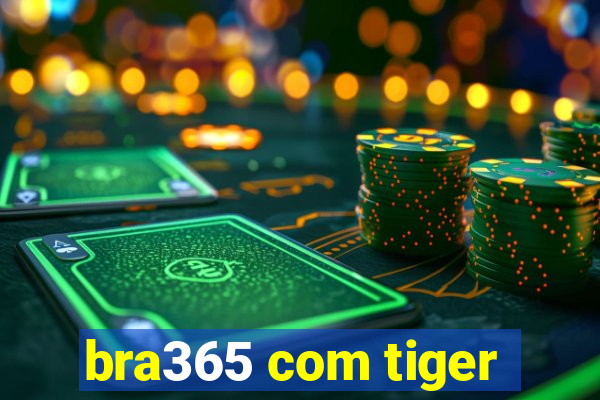 bra365 com tiger