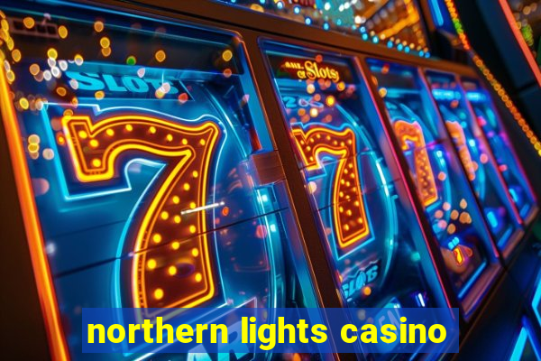 northern lights casino