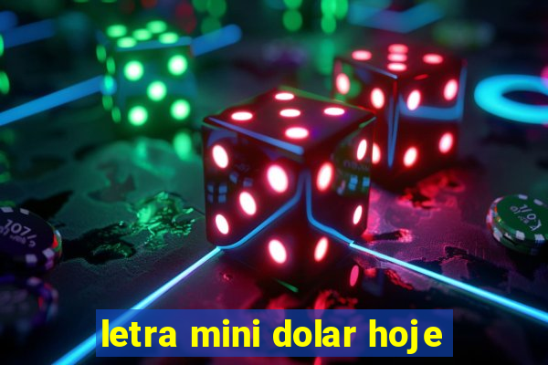 letra mini dolar hoje