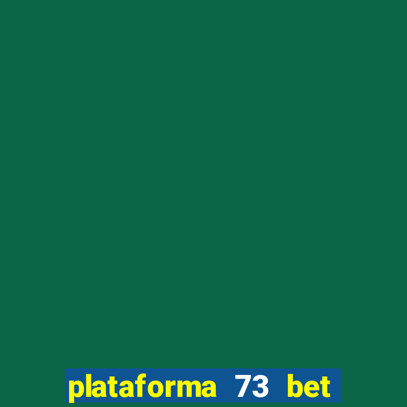 plataforma 73 bet 茅 confi谩vel