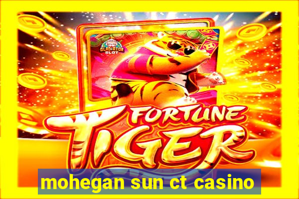 mohegan sun ct casino