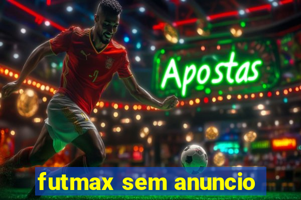 futmax sem anuncio