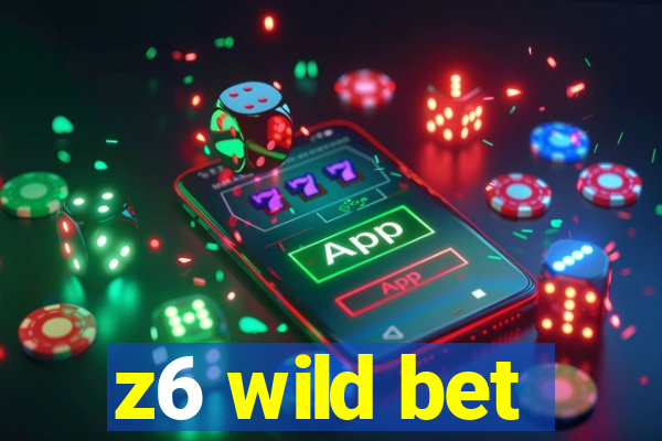 z6 wild bet