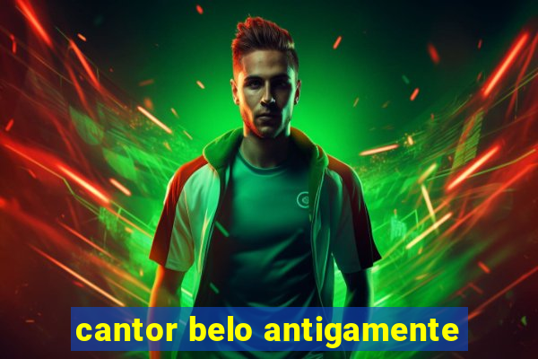 cantor belo antigamente