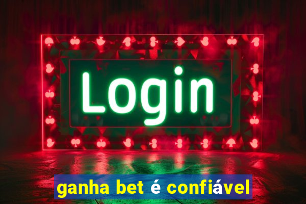 ganha bet é confiável