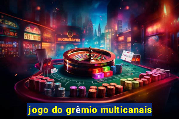 jogo do grêmio multicanais