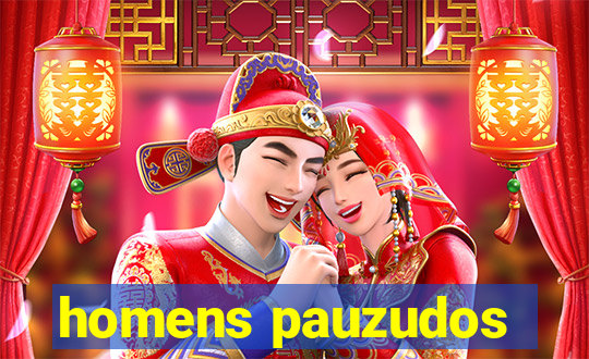 homens pauzudos