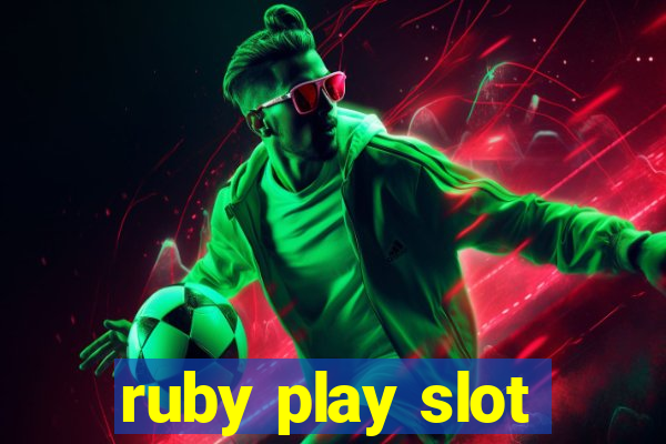 ruby play slot