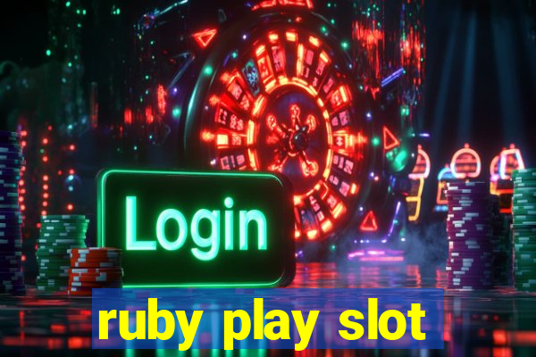 ruby play slot