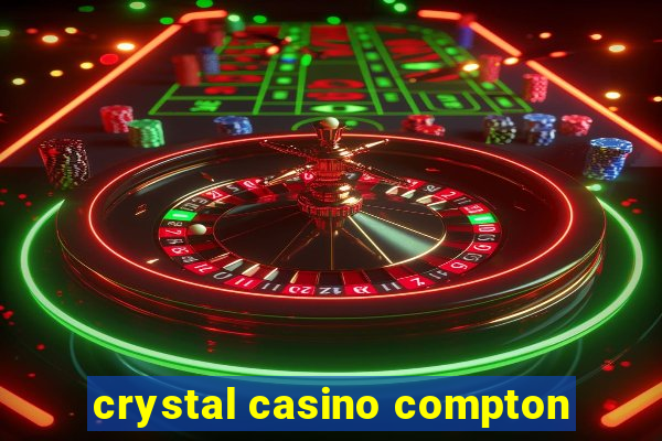 crystal casino compton