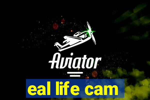 eal life cam