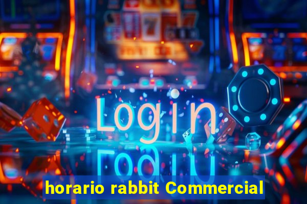 horario rabbit Commercial