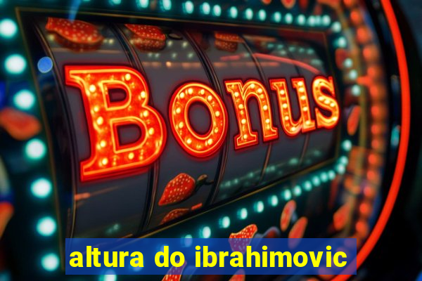 altura do ibrahimovic