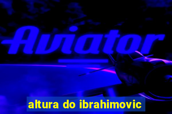 altura do ibrahimovic