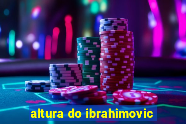 altura do ibrahimovic