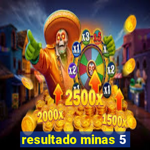 resultado minas 5