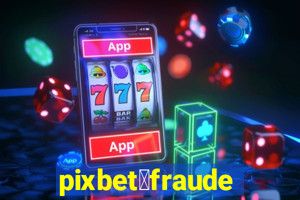 pixbet茅fraude