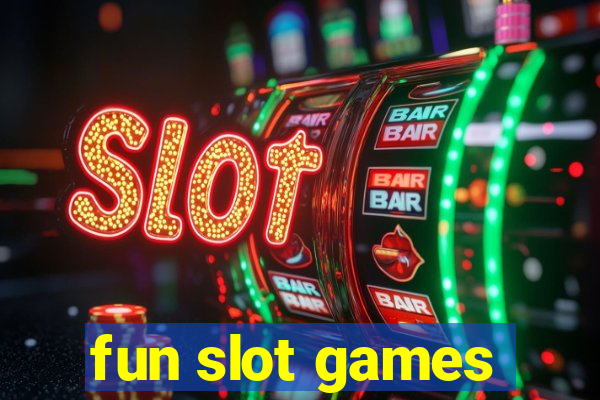 fun slot games