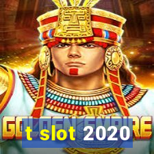 t slot 2020