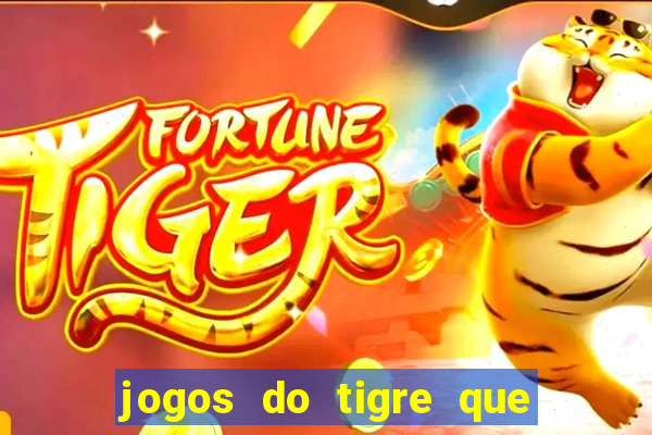 jogos do tigre que ganha dinheiro