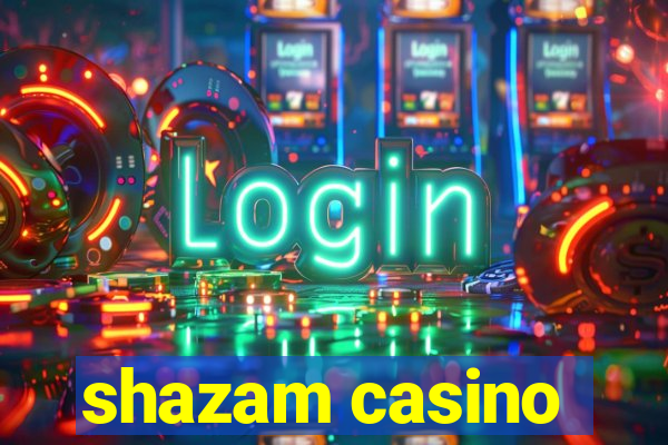 shazam casino