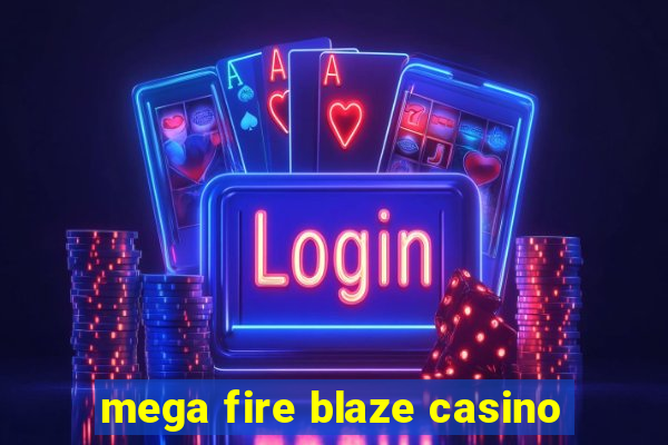 mega fire blaze casino