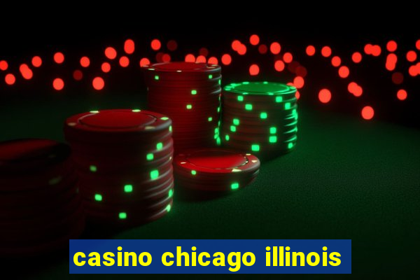 casino chicago illinois